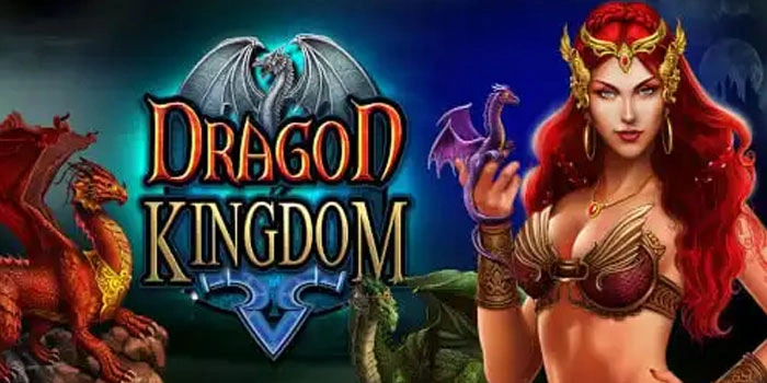 Tips Bermain Slot Dragon Kingdom Agar Sering Menang