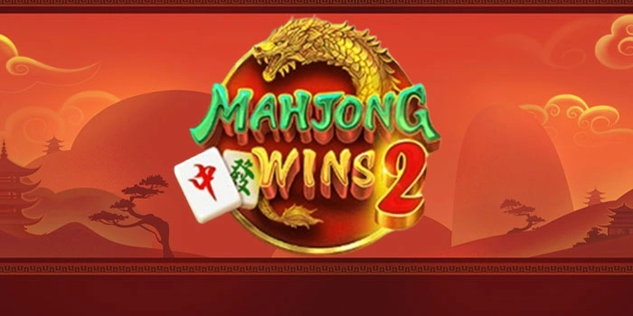 Tips Slot Mahjong Wins 2 Mendapatkan Kemenangan Besar Konsisten